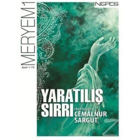YARATILIŞ SIRRI MERYEM SÛRESI (1-15. ÂYET) - CEMALNUR SARGUT