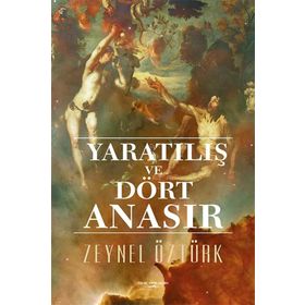 Yaratılış ve Dört Anasır - Zeynel Öztürk