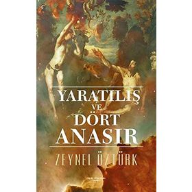 Yaratılış ve Dört Anasır - Zeynel Öztürk