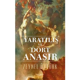 Yaratılış ve Dört Anasır - Zeynel Öztürk