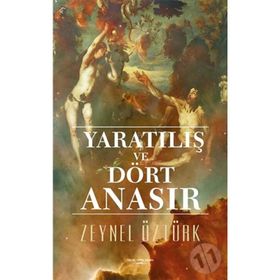 Yaratılış ve Dört Anasır - Zeynel Öztürk