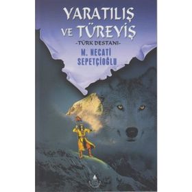 YARATILIŞ VE TÜREYİŞ TÜRK DESTANI - MUSTAFA NECATI SEPETÇİOĞLU