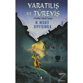 YARATILIŞ VE TÜREYİŞ TÜRK DESTANI - MUSTAFA NECATI SEPETÇİOĞLU