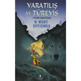 YARATILIŞ VE TÜREYİŞ TÜRK DESTANI - MUSTAFA NECATI SEPETÇİOĞLU