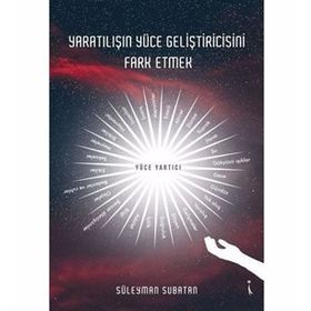 Yaratılışın Yüce Geliştiricisini Fark Etmek - Süleyman Subatan