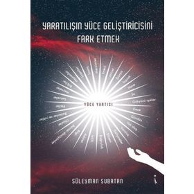 Yaratılışın Yüce Geliştiricisini Fark Etmek - Süleyman Subatan
