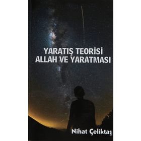Yaratış Teorisi - Allah ve Yaratması - Bihat Çeliktaş