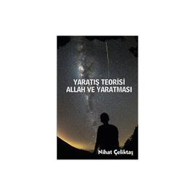 Yaratış Teorisi - Allah ve Yaratması - Bihat Çeliktaş