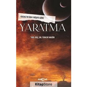 YARATMA GAZALI VE İBN-I RÜŞD'E GÖRE - TUNCAY AKGÜN