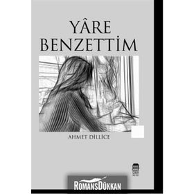 Yare Benzettim - Ahmet Dillice