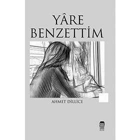 Yare Benzettim - Ahmet Dillice