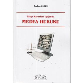 YARGI KARARLARI IŞIĞINDA MEDYA HUKUKU - COŞKUN ONGUN