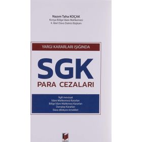 Yargı Kararları Işığında SGK Para Cezaları - Nazım Taha Koçak