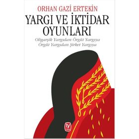 Yargı ve İktidar Oyunları - Orhangazi Ertekin