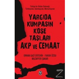 Yargıda Kumpasın Köşe Taşları AKP ve Cemaat - Orhangazi Ertekin Muzaffer Şakar Faruk Özsu