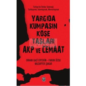 Yargıda Kumpasın Köşe Taşları AKP ve Cemaat - Orhangazi Ertekin Muzaffer Şakar Faruk Özsu