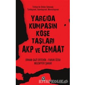 Yargıda Kumpasın Köşe Taşları AKP ve Cemaat - Orhangazi Ertekin Muzaffer Şakar Faruk Özsu