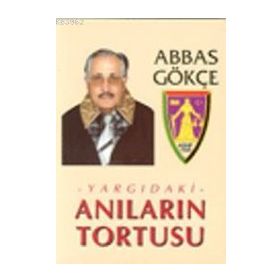 YARGIDAKİ ANILARIN TORTUSU - ABBAS GÖKÇE