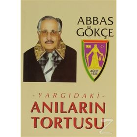 YARGIDAKİ ANILARIN TORTUSU - ABBAS GÖKÇE