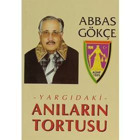 YARGIDAKİ ANILARIN TORTUSU - ABBAS GÖKÇE