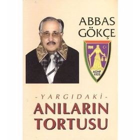 YARGIDAKİ ANILARIN TORTUSU - ABBAS GÖKÇE