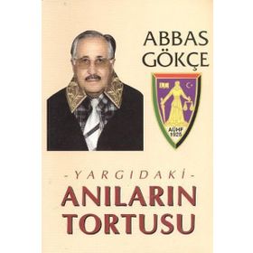 YARGIDAKİ ANILARIN TORTUSU - ABBAS GÖKÇE
