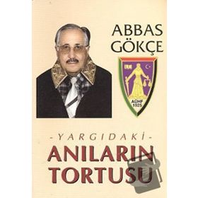YARGIDAKİ ANILARIN TORTUSU - ABBAS GÖKÇE