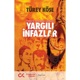 YARGILI İNFAZLAR - TÜRKİYE TARIHINDE İDAMLAR - TÜREY KÖSE