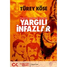 YARGILI İNFAZLAR - TÜRKİYE TARIHINDE İDAMLAR - TÜREY KÖSE