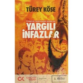 YARGILI İNFAZLAR - TÜRKİYE TARIHINDE İDAMLAR - TÜREY KÖSE