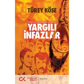 YARGILI İNFAZLAR - TÜRKİYE TARIHINDE İDAMLAR - TÜREY KÖSE