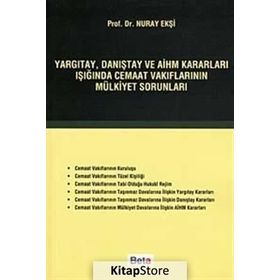 YARGITAY, DANIŞTAY VE AİHM KARARLARI IŞIĞINDA CEMAAT VAKIFLARININ MÜLKİYET SORUNLARI - NURAY EKŞİ