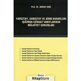 YARGITAY, DANIŞTAY VE AİHM KARARLARI IŞIĞINDA CEMAAT VAKIFLARININ MÜLKİYET SORUNLARI - NURAY EKŞİ