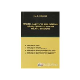 YARGITAY, DANIŞTAY VE AİHM KARARLARI IŞIĞINDA CEMAAT VAKIFLARININ MÜLKİYET SORUNLARI - NURAY EKŞİ