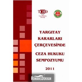 YARGITAY KARARLARI ÇERÇEVESİNDE CEZA HUKUKU SEMPOZYUMU 2011 - KOLEKTIF