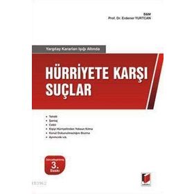 YARGITAY KARARLARI IŞIĞI ALTINDA HÜRRİYET KARŞI SUÇLAR - ERDENER YURTCAN