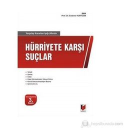 YARGITAY KARARLARI IŞIĞI ALTINDA HÜRRİYET KARŞI SUÇLAR - ERDENER YURTCAN