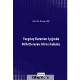 YARGITAY KARARLARI IŞIĞINDA MILLETLERARASI MIRAS HUKUKU - NURAY EKŞI