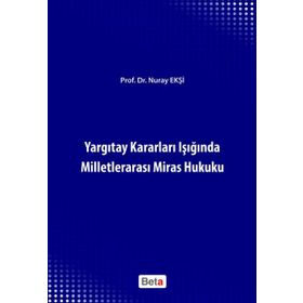 YARGITAY KARARLARI IŞIĞINDA MILLETLERARASI MIRAS HUKUKU - NURAY EKŞI