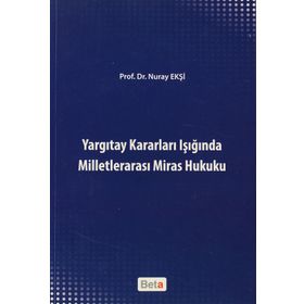 YARGITAY KARARLARI IŞIĞINDA MILLETLERARASI MIRAS HUKUKU - NURAY EKŞI