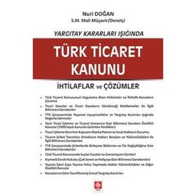Yargıtay Kararları Işığında Türk Ticaret Kanunu İhtilaflar ve Çözümler - Nuri Doğan