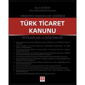 Yargıtay Kararları Işığında Türk Ticaret Kanunu İhtilaflar ve Çözümler - Nuri Doğan
