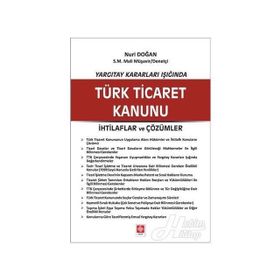 Yargıtay Kararları Işığında Türk Ticaret Kanunu İhtilaflar ve Çözümler - Nuri Doğan