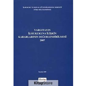 YARGITAYIN İŞ HUKUKUNA İLIŞKIN KARARLARININ DEĞERLENDIRILMESI - GENEL