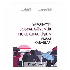 Yargıtay’ın Sosyal Güvenlik Hukukuna İlişkin Emsal Kararları - Halil Yılmaz Mahmut Kalemci