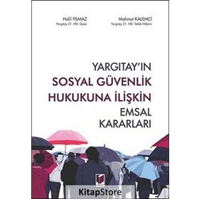 Yargıtay’ın Sosyal Güvenlik Hukukuna İlişkin Emsal Kararları - Halil Yılmaz Mahmut Kalemci