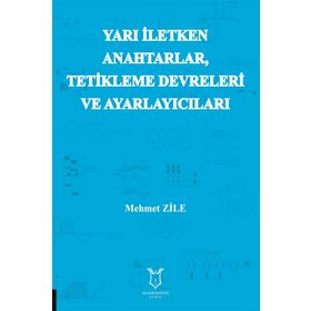 Yarı İletken Anahtarlar Tetikleme Devreleri ve Ayarlayıcıları - Mehmet Zile