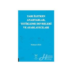 Yarı İletken Anahtarlar Tetikleme Devreleri ve Ayarlayıcıları - Mehmet Zile