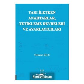 Yarı İletken Anahtarlar Tetikleme Devreleri ve Ayarlayıcıları - Mehmet Zile