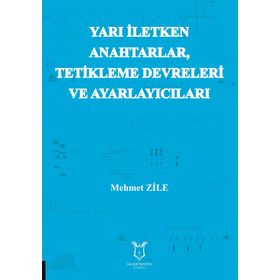 Yarı İletken Anahtarlar Tetikleme Devreleri ve Ayarlayıcıları - Mehmet Zile